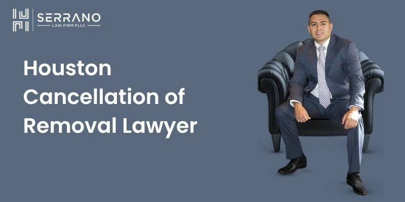 cancellation of removal lawyer in houston cancellation of removal lawyer in houston