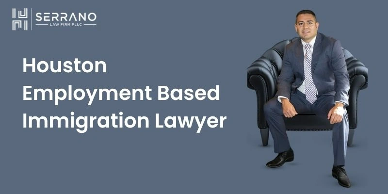 employment based immigration lawyer in houston employment based immigration lawyer in houston